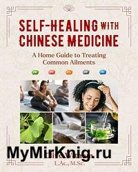 Self-Healing with Chinese Medicine: A Home Guide to Treating Common Ailments