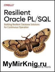 Resilient Oracle PL/SQL: Building Resilient Database Solutions for Continuous Operation (Final Release)