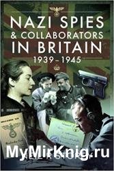 Nazi Spies and Collaborators in Britain, 1939–1945