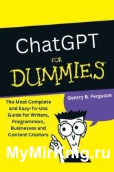 ChatGPT for Dummies: The Most Complete and Easy-To-Use Guide for Writers, Programmers, Businesses and Content Creators
