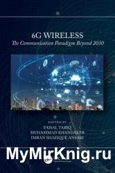 6G Wireless: The Communication Paradigm Beyond 2030