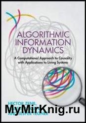 Algorithmic Information Dynamics: A Computational Approach to Causality with Applications to Living Systems