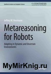 Metareasoning for Robots: Adapting in Dynamic and Uncertain Environments