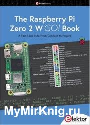 The Raspberry Pi Zero 2 W GO! Book: A Fast-Lane Ride From Concept to Project