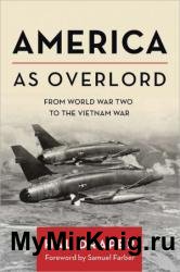 America as Overlord: From World War Two to the Vietnam War