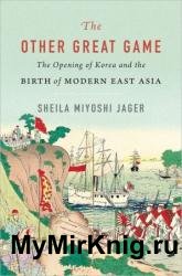 The Other Great Game: The Opening of Korea and the Birth of Modern East Asia