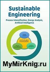 Sustainable Engineering: Process Intensification, Energy Analysis, and Artificial Intelligence