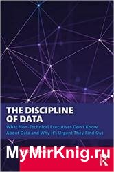The Discipline of Data: What Non-Technical Executives Don't Know About Data and Why It's Urgent They Find Out