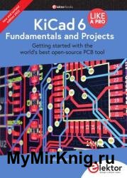 KiCad 6 Like a Pro – Fundamentals and Projects: Getting started with the world's best open-source PCB tool