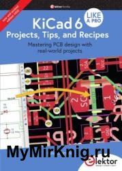 KiCad 6 Like a Pro – Projects, Tips and Recipes: Mastering PCB design with real-world projects