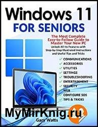 Windows 11 for Seniors: The Most Complete Easy-to-Follow Guide to Master Your New PC