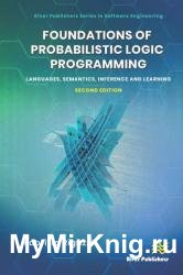 Foundations of Probabilistic Logic Programming: Languages, Semantics, Inference and Learning, 2nd Edition