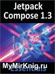 Jetpack Compose 1.3 Essentials: Developing Android Apps with Jetpack Compose 1.3, Android Studio, and Kotlin