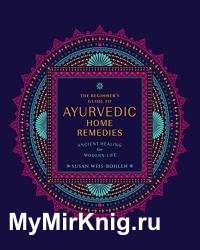 The Beginner's Guide to Ayurvedic Home Remedies: Ancient Healing for Modern Life