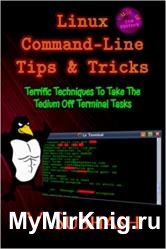 Linux Command-Line Tips & Tricks: Terrific Techniques To Take The Tedium Off Terminal Tasks, 2nd Edition