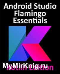 Android Studio Flamingo Essentials - Kotlin Edition: Developing Android Apps Using Android Studio 2022.2.1 and Kotlin