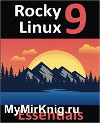 Rocky Linux 9 Essentials: Learn to Install, Administer, and Deploy Rocky Linux 9 Systems