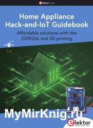 Home Appliance Hack-and-IoT Guidebook : Affordable solutions with the ESP8266 and 3D printing