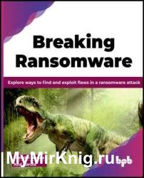 Breaking Ransomware: Explore ways to find and exploit flaws in a ransomware attack