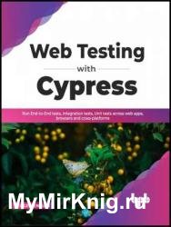 Web Testing with Cypress: Run End-to-End tests, Integration tests, Unit Tests Across Web Apps, Browsers and Cross-Platforms