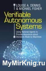 Verifiable Autonomous Systems: Using Rational Agents to Provide Assurance about Decisions Made by Machines