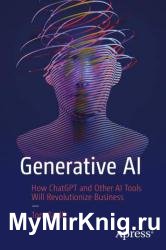 Generative AI: How ChatGPT and Other AI Tools Will Revolutionize Business