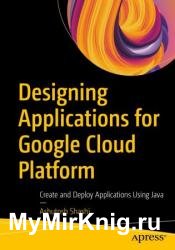 Designing Applications for Google Cloud Platform: Create and Deploy Applications Using Java