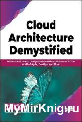 Cloud Architecture Demystified: Understand how to design sustainable architectures in the world of Agile, DevOps, and Cloud