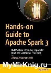 Hands-on Guide to Apache Spark 3: Build Scalable Computing Engines for Batch and Stream Data Processing