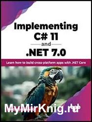 Implementing C# 11 and .NET 7.0: Learn how to build cross-platform apps with .NET Core