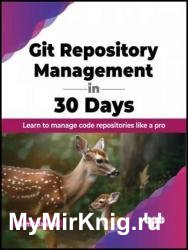 Git Repository Management in 30 Days: Learn to manage code repositories like a pro