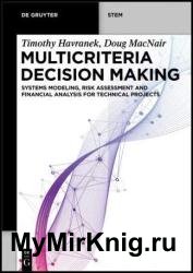Multicriteria Decision Making: Systems Modeling, Risk Assessment, and Financial Analysis for Technical Projects