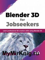 Blender 3D for Jobseekers: Learn professional 3D creation skills using Blender 3D