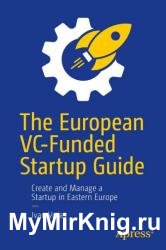 The European VC-Funded Startup Guide: Create and Manage a Startup in Eastern Europe