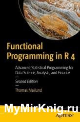 Functional Programming in R 4: Advanced Statistical Programming for Data Science, Analysis, and Finance, Second Edition