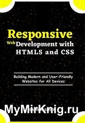 Responsive Web Development with HTML5 and CSS: Building Modern and User-Friendly Websites for All Devices
