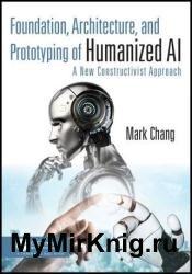 Foundation, Architecture, and Prototyping of Humanized AI: A New Constructivist Approach