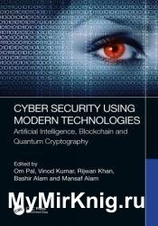 Cyber Security Using Modern Technologies: Artificial Intelligence, Blockchain and Quantum Cryptography
