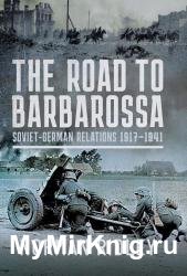 The Road to Barbarossa: Soviet-German Relations, 1917-1941
