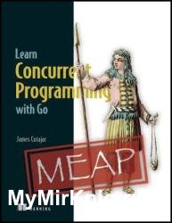 Learn Concurrent Programming with Go (MEAP v5)