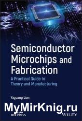 Semiconductor Microchips and Fabrication: A Practical Guide to Theory and Manufacturing