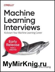 Machine Learning Interviews (Second Early Release)