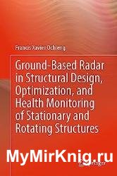 Ground-Based Radar in Structural Design, Optimization, and Health Monitoring of Stationary and Rotating Structures