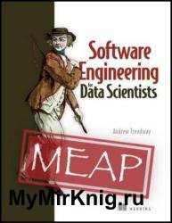 Software Engineering for Data Scientists (MEAP v3)