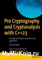 Pro Cryptography and Cryptanalysis with C++23: Creating and Programming Advanced Algorithms, 2nd Edition