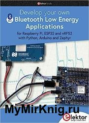 Develop your own Bluetooth Low Energy Applications: for Raspberry Pi, ESP32 and nRF52 with Python, Arduino and Zephyr