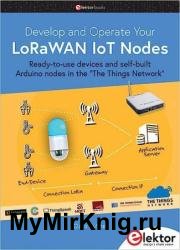 Develop and Operate Your LoRaWAN IoT Nodes : Ready-to-use devices and self-built Arduino nodes in the "The Things Network"