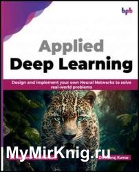 Applied Deep Learning: Design and implement your own Neural Networks to solve real-world problems