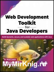 Web Development Toolkit for Java Developers: Build dynamic, secure, and scalable web applications with Java
