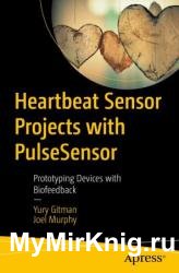 Heartbeat Sensor Projects with PulseSensor: Prototyping Devices with Biofeedback